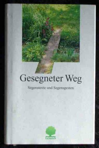 Gesegneter Weg : Segenstexte und Segensgesten.