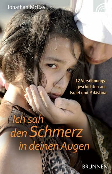 Ich sah den Schmerz in deinen Augen: 12 Versöhnungsgeschichten aus Israel und Palästina