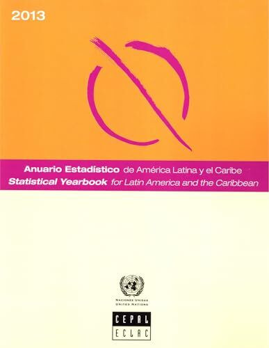 Anuario Estadistico de America Latina y el Caribe 2013 / Statistical Yearbook for Latin America and the Caribbean 2013 (Statistical Yearbook for Latin ... Estadistico De America Latina Y El Caribe)