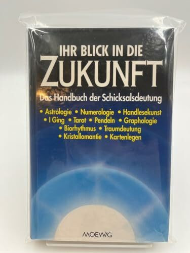 Ihr Blick in die Zukunft. Das Handbuch der Schicksalsdeutung