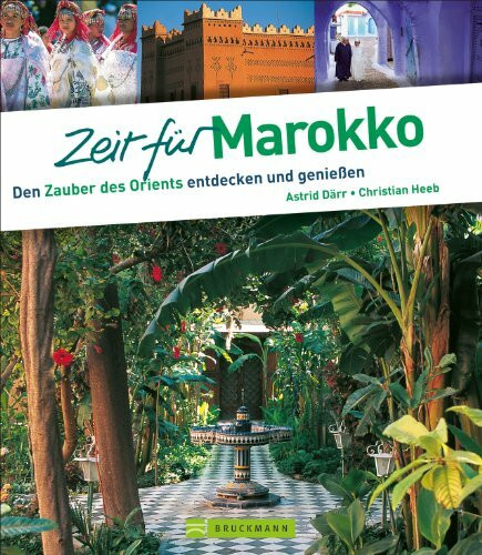 Zeit für Marokko: Den Zauber des Orients entdecken und genießen