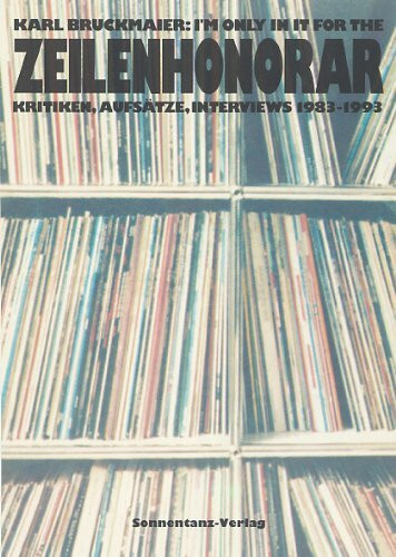 I'm Only In It For The Zeitenhonorar: Ein Reader: Kritiken, Aufsätze, Interviews 1983-1993