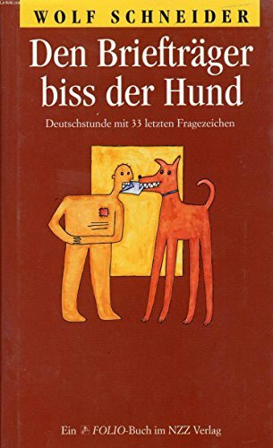 Den Briefträger biss der Hund: Deutschkunde mit 33 letzten Fragezeichen