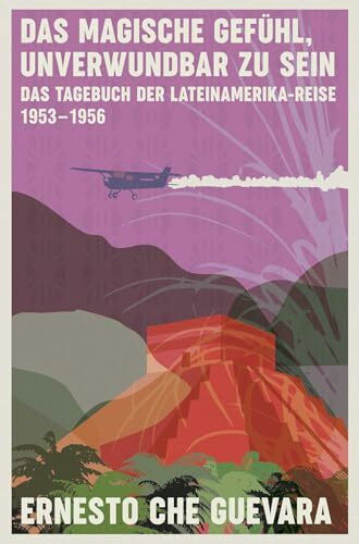 Das magische Gefühl, unverwundbar zu sein: Das Tagebuch der Lateinamerika-Reise 1953-1956