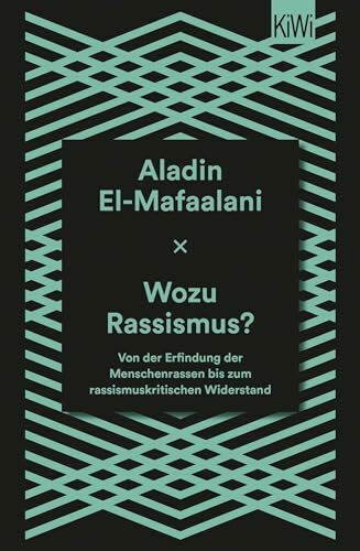 Wozu Rassismus?: Von der Erfindung der Menschenrassen bis zum rassismuskritischen Widerstand