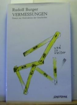 Vermessungen: Essays zur Destruktion der Geschichte