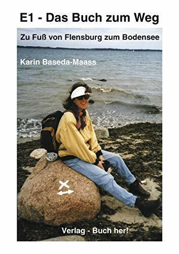 E1 - Das Buch zum Weg Zu Fuß von Flensburg zum Bodensee (Book on Demand): Zu Fuss von Flensburg zum Bodensee