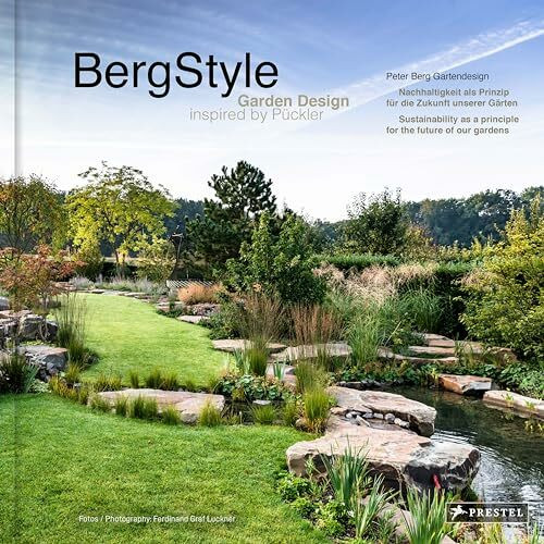 BergStyle. Garden Design inspired by Pückler: Peter Berg Gartendesign. Nachhaltigkeit als Prinzip für die Zukunft unserer Gärten - Sustainability as a principle for the future of our gardens