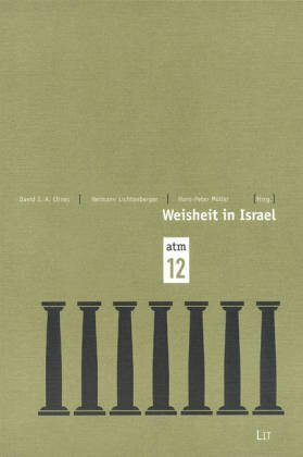 Weisheit in Israel. Beiträge des Symposiums »Das Alte Testament und die Kultur der Moderne« anlässlich des 100. Geburtstags Gerhard von Rads (1901-1971) Heidelberg, 18.-21. Oktober 2001