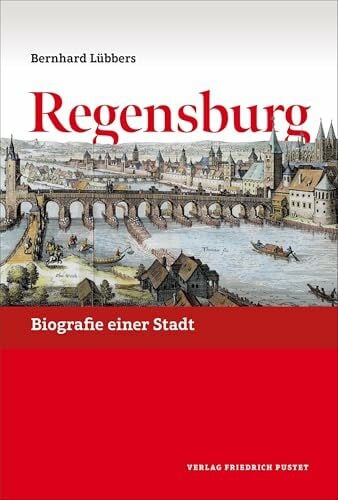 Regensburg: Biografie einer Stadt