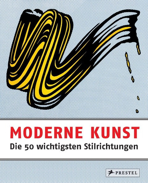 Moderne Kunst - Die 50 wichtigsten Stilrichtungen