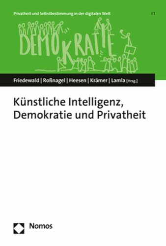 Künstliche Intelligenz, Demokratie und Privatheit (Privatheit und Selbstbestimmung in der digitalen Welt | Privacy and Self-Determination in the Digital World)