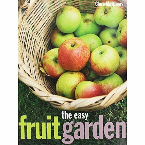 The Easy Fruit Garden [Paperback] [Jan 01, 2012] Clare Matthews