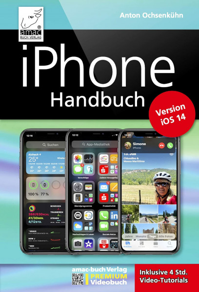 iPhone Handbuch Version iOS 14 - PREMIUM Videobuch: Buch + 4 h Videotutorials - für alle iPhones geeignet; komplett vierfarbig und für Einsteiger optimal