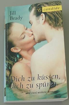 Dich zu küssen, dich zu spüren : Drei Romane.
