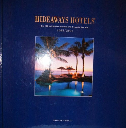 Hideaways Hotels. Die 100 schönsten Hotels und Resorts der Welt / 2005/2006