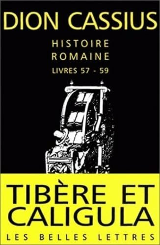 Dion Cassius, Histoire Romaine - Livres 57 a 59: Tibere Et Caligula: Livres 57-59 (Tibere Et Caligula) (La Roue a Livres, Band 25)