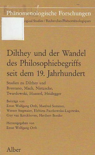 Dilthey und der Wandel des Philosophiebegriffs seit dem 19. Jahrhundert: Studien zu Dilthey und Brentano, Mach, Nietzsche, Twardowski, Husserl, Heidegger (Phänomenologische Forschungen)