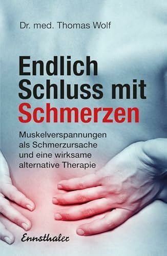 Endlich Schluss mit Schmerzen: Muskelverspannungen als Schmerzursache und eine wirksame alternative Therapie