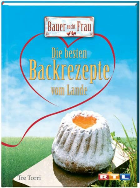 Bauer sucht Frau: die besten Backrezepte vom Lande