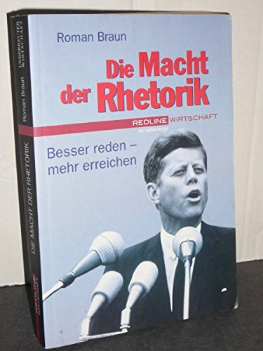 Die Macht der Rhetorik. Besser reden - mehr erreichen