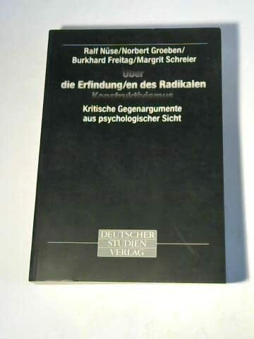 Über die Erfindung/en des Radikalen Konstruktivismus. Kritische Gegenargumente aus psychologischer Sicht