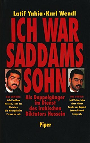 Ich war Saddams Sohn: Als Doppelgänger im Dienst des irakischen Diktators Hussein