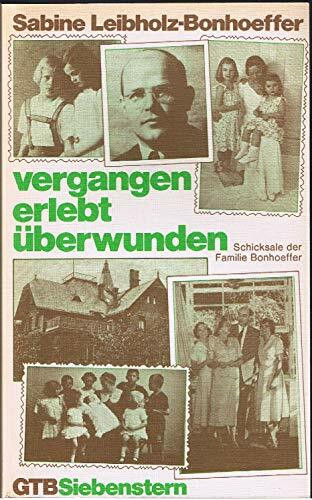 Vergangen - erlebt - überwunden. Schicksale der Familie Bonhoeffer