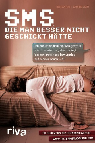 Sms, die man besser nicht geschickt hätte: Die besten SMS der legendären Website www.textsfromlastnight.com
