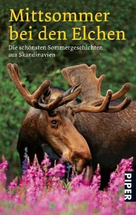 Mittsommer bei den Elchen: Die schönsten Sommergeschichten aus Skandinavien (Piper Taschenbuch, Band 26306)