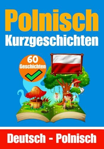 60 Kurzgeschichten auf Polnisch | Deutsch und Polnisch Nebeneinander | Für Kinder Geeignet: Lernen Sie die Polnische Sprache Durch Kurzgeschichten | ... Polnisch (Bücher Zum Polnischlernen, Band 7)