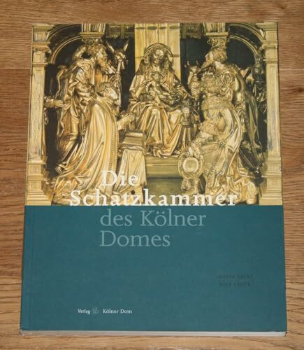 Die Schatzkammer des Kölner Domes (Meisterwerke des Kölner Domes)