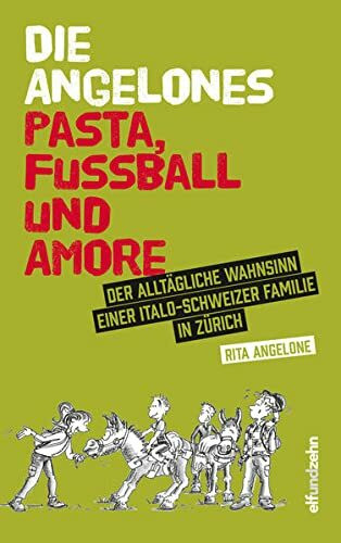 Die Angelones – Pasta, Fussball und Amore: Der alltägliche Wahnsinn einer Italo-Schweizer Familie in Zürich