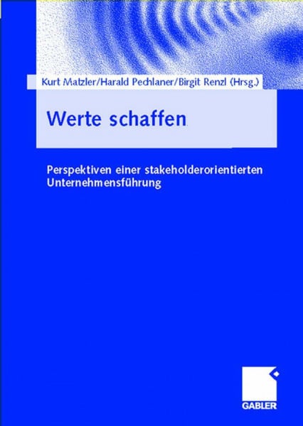 Werte schaffen: Perspektiven einer stakeholderorientierten Unternehmensführung