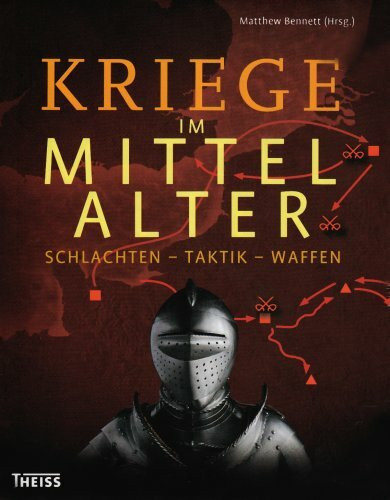 Kriege im Mittelalter: Schlachten - Taktik - Waffen