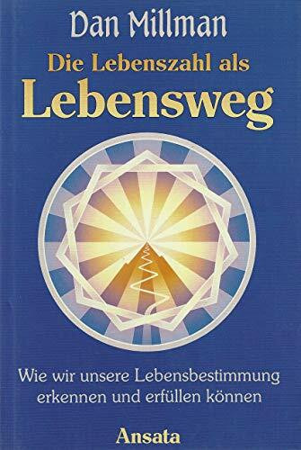 Die Lebenszahl als Lebensweg. Wie wir unsere Lebensbestimmung erkennen und erfüllen können