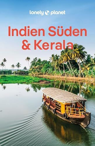 LONELY PLANET Reiseführer Indien Süden & Kerala: Eigene Wege gehen und Einzigartiges erleben.