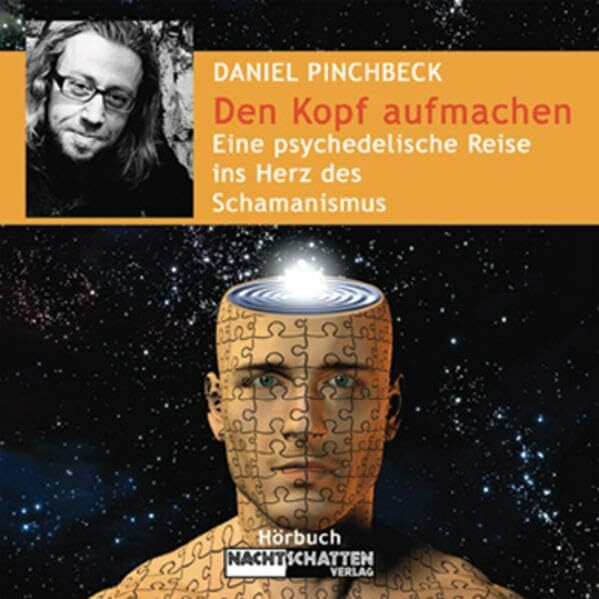 Den Kopf aufmachen: Eine psychedelische Reise ins Herz des Schamanismus