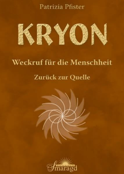 Kryon - Weckruf für die Menschheit: Zurück zur Quelle