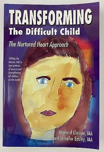 Transforming the Difficult Child: The Nurtured Heart Approach