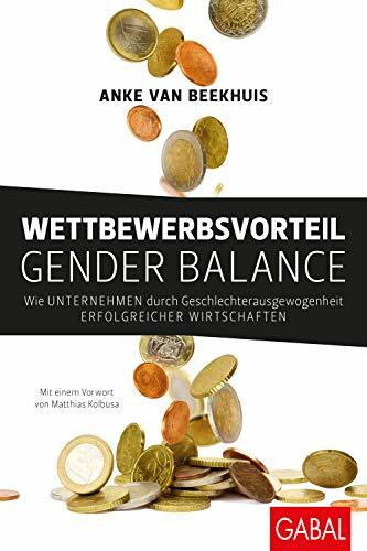 Wettbewerbsvorteil Gender Balance: Wie Unternehmen durch Geschlechterausgewogenheit erfolgreicher wirtschaften (Dein Business)