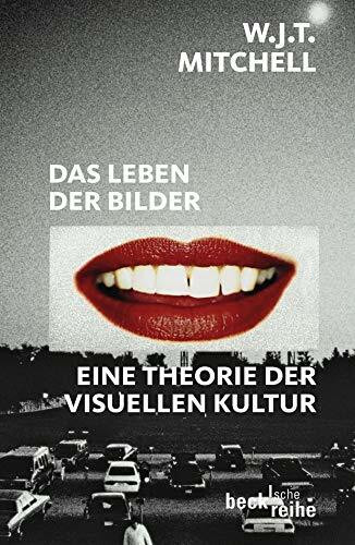 Das Leben der Bilder: Eine Theorie der visuellen Kultur