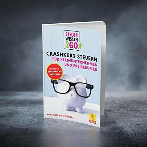 Steuerwissen2go: Crashkurs Steuern für Kleinunternehmen und Freiberufler: Steuertipps kompakt, praxisnah und verständlich