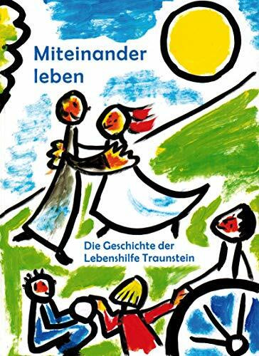 Miteinander leben: Die Geschichte der Lebenshilfe Traunstein