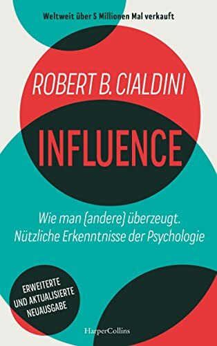 INFLUENCE – Wie man (andere) überzeugt. Nützliche Erkenntnisse der Psychologie: Der weltweite Bestseller | Manipulation erkennen und verstehen | Effektive Methoden für persönliche & berufliche Erfolge