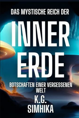 Das mystische Reich der Innererde: Botschaften aus einer verborgenen Welt (Das Reich der Innererde, Band 1)