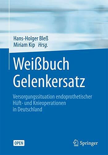 Weißbuch Gelenkersatz: Versorgungssituation endoprothetischer Hüft- und Knieoperationen in Deutschland