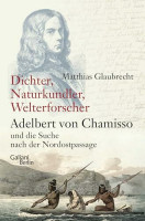 Dichter, Naturkundler, Welterforscher: Adelbert von Chamisso und die Suche nach der Nordostpassage Dichter, Naturkundler, Welterforscher: Adelbert von Chamisso und die Suche nach der Nordostpassage