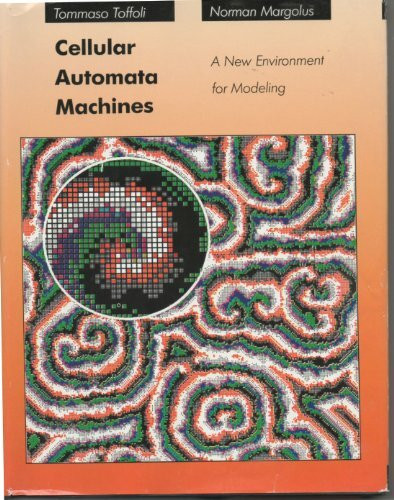 Cellular Automata Machines: A New Environment for Modeling: A New Environment for Modelling (Mit Press Series in Scientific Computation)