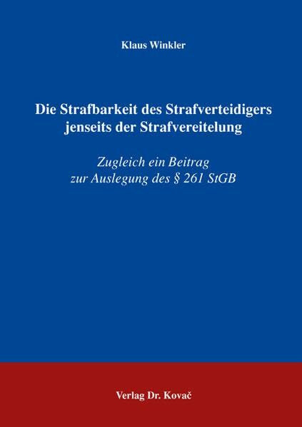 Die Strafbarkeit des Strafverteidigers jenseits der Strafvereitelung: Zugleich ein Beitrag zur Auslegung des § 261 StGB (Strafrecht in Forschung und Praxis)